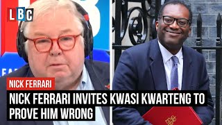 Nick Ferrari invites Kwasi Kwarteng to prove him wrong [upl. by Ahsaei146]