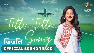 Titli Title Song Official Sound Track  Arindom  Nikhita Gandhi  Prasen  CROSTEC  Star Jalsha [upl. by Johathan]