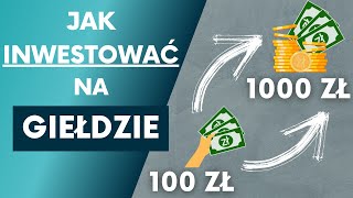 Jak Inwestować Na Giełdzie Poradnik Dla Początkujących Krok Po Kroku [upl. by Scevo]