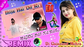 Iltija Hai Dil Ki Mujhse Dur Na Raho Dj Full Song Dj RemixDj djgajanandmehra [upl. by Floria725]