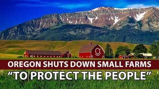 OREGON URGENTLY SHUTS DOWN SMALL FARMS EN MASSE “To Protect The Peoplequot [upl. by Namie]