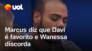 BBB 24 Marcus diz que Davi é favorito e Wanessa discorda [upl. by Monaco]