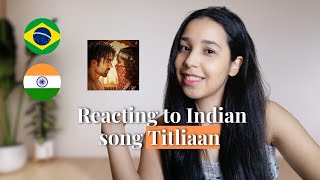 BRAZILIAN REACTING TO INDIAN SONG TITLIAAN  BOLLYWOOD  Harrdy Sandhu Sargun Mehta [upl. by Lavinie]