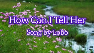 How Can I Tell Her by Lobo with Lyrics [upl. by Marduk678]