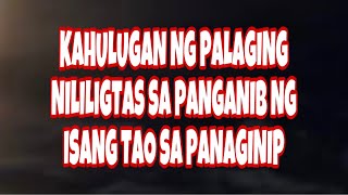 KAHULUGAN NG PALAGING NAILILIGTAS SA PANGANIB SA PANAGINIP [upl. by Cryan]