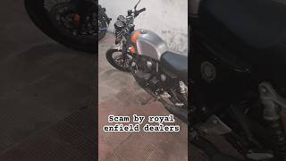 Part 1 Scam by royal enfield dealer  bike lene se phle ache se check krle royalenfield gt650twin [upl. by Acirdna]