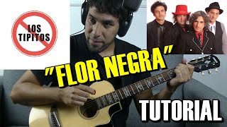 Como tocar quotFlor Negraquot de Los Tipitos en Guitarra acordes rasgueo y punteo [upl. by Ecila]