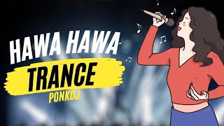 Hawa Hawa Trance Music Mix  Hindi Old 90s Song  Dance Dj  Ponkoj [upl. by Atilrahc]