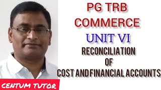 PG TRB COMMERCE UNIT VI COST ACCOUNTING RECONCILIATION OF COST AND FINANCIAL ACCOUNTS  THEORY [upl. by Talya]