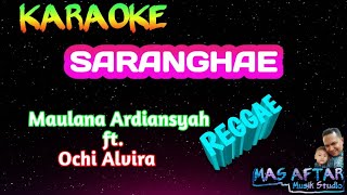 Karaoke Saranghae Maulana Ardiansyah ft Ochi Alvira reggae [upl. by Airogerg143]