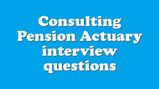 Consulting Pension Actuary interview questions [upl. by Tita255]