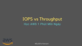 IOPS vs Throughput  Học AWS 1 Phút Mỗi Ngày [upl. by Napra]