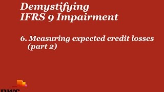 PwCs Demystifying IFRS 9 Impairment  6 Measuring expected credit losses part 2 [upl. by Eixela]