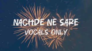 Nachde Ne Saare  Vocals onlyacapella  Baar Baar Dekho [upl. by Eiramaliehs]