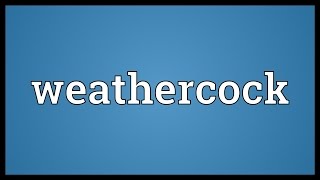 Weathercock Meaning [upl. by Baron]