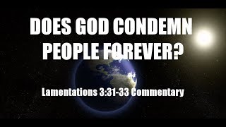 Does God Condemn People Forever  Lamentations 33133 Commentary [upl. by Airlie]