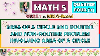 MATH 5  QUARTER 4 WEEK 1  AREA OF A CIRCLE AND ROUTINE AND NONROUTINE PROBLEM INVOLVING AREA [upl. by Bale204]