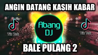 ANGIN DATANG KASIH KABAR  DJ BALE PULANG 2  REMIX VIRAL TIKTOK TERBARU 2021 [upl. by Euqinot276]