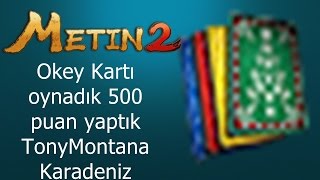 Metin2 Okey Kartı oynadık 500 puan yaptık TonyMontana Karadeniz [upl. by Jonathan930]