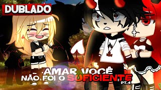 DUBLADO AMAR Você NÃO Foi Suficiente💔  PARTE 4 Gacha Club [upl. by Akimat923]