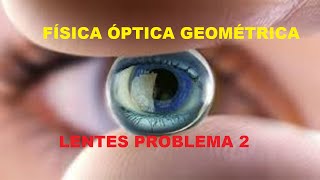 Cómo resolver problemas de lentes Resolucion Problema de Óptica Geométrica [upl. by Yrrat]