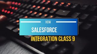 Salesforce integration class 9 salesforce class cloud crm [upl. by Lari804]