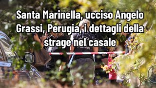 Santa Marinella ucciso Angelo Grassi Perugia i dettagli della strage nel casale [upl. by Bergman]