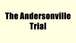 The Andersonville Trial [upl. by Tigdirb]