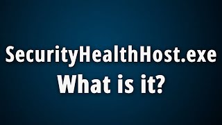 What is SecurityHealthHostexe Quick Basic Information [upl. by Forbes]