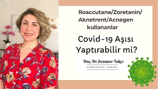 RoaccutaneZoretaninAknetrentAcnegen Kullananlar Covid19 Aşısı Yaptırabilir mi [upl. by Dorreg449]