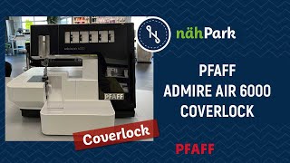 Die PFAFF Coverlock Admire Air 6000  Ausstattung und Funktionen [upl. by Anomor]