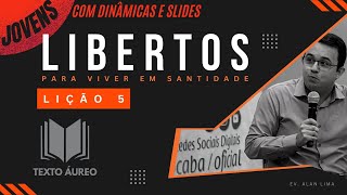 Lição 5 Libertos Para Viver em Santidade  COM DINÂMICAS E SLIDES  Jovens  EBD [upl. by Aneerhs]