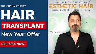 ESTHETIC HAIR TURKEY  Hair Transplant New Year Offer [upl. by Niknar]