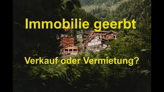 Immobilie geerbt Verkauf oder Vermietung [upl. by Naget547]