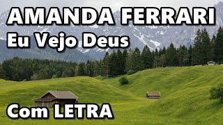 Amanda Ferrari  Eu Vejo Deus Com LETRA [upl. by Brufsky]