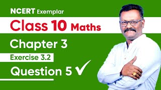 NCERT EXEMPLAR  10th Maths  CHAPTER 3  Exercise 32  Question 5  Suresh Kannan [upl. by Artimed]