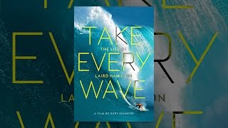 Take Every Wave The Life of Laird Hamilton [upl. by Reedy267]