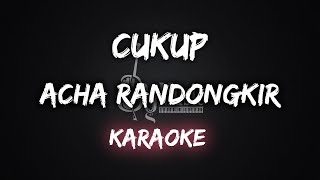 Cukup  Acha Randongkir Karaoke By Music [upl. by Goody]