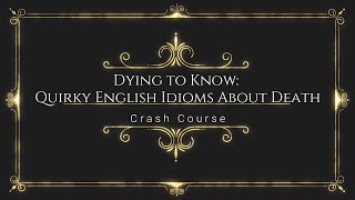 E80 – Crash Course  Dying to Know Quirky English Idioms About Death [upl. by Fari]