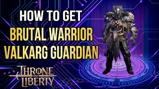 Throne and Liberty How to Get Brutal Warrior Valkarg Guardian Transformation Desert Plunderers [upl. by Pembrook]