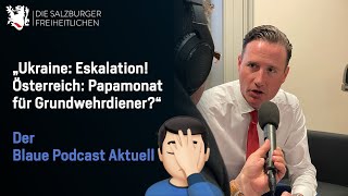 quotUkraine Eskalation Österreich Papamonat für Grundwehrdienerquot  Der Blaue Podcast Aktuell [upl. by Lucho]