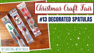 Christmas Craft Fair Series 2023 Decorated Spatulas [upl. by Prunella]