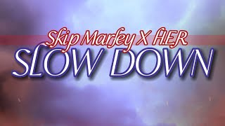 Slow Down  Skip Marley X HER  Lyrics [upl. by Lazos]