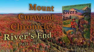 Mount Curwood Chronicles quotRivers Endquot  Part 2  A James Oliver Curwood Adventure [upl. by Caesaria]