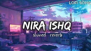 NiraIshqOfficialLofiong  slowedReverb lofi  lofi music [upl. by Enived]