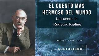 El cuento más hermoso del mundo de Rudyard Kipling Audiolibro completo Voz humana real [upl. by Ettevey]