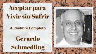 Aceptar para vivir sin sufrir  Audiolibro Completo  Enseñanzas de Gerardo Schmedling [upl. by Asiuqram26]