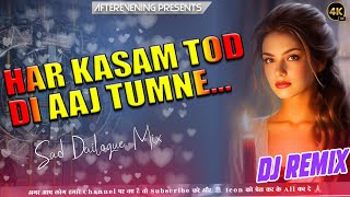 Har Kasam Tod Di Aaj Tumne Sad Dailogue Heart Touch Mix Afterevening Production [upl. by Dov874]