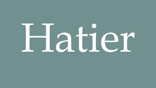 How to Pronounce Hatier Correctly in French [upl. by Enyleve]