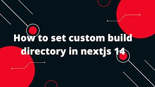 Nextjs 14 Tutorial 41 How to set custom build directory in nextjs 14 [upl. by Ardnoik425]